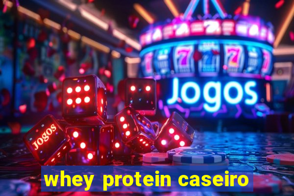 whey protein caseiro